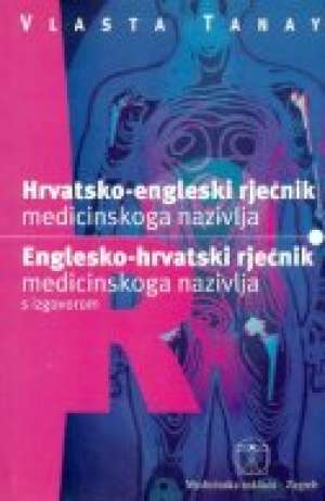 Hrvatsko engleski i englesko hrvatski rječnik medicinskog nazivlja * Vlasta Tanay meki uvez