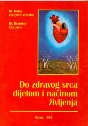 Do zdravog srca dijetom i načinom življenja Katija čatipović-veselica, Branimir čatipović meki uvez