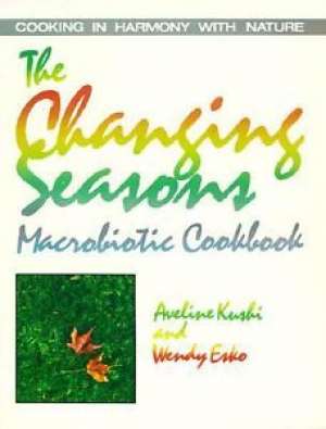 The changing season macrobiotic cookbook* Aveline Kushi meki uvez