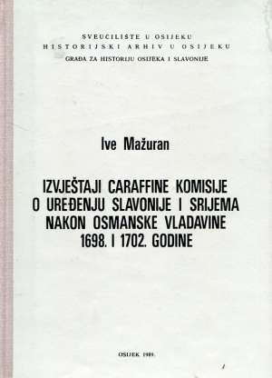 Izvještaji caraffine komisije o uređenju Slavonije i Srijema nakon osmanske vladavine 1698 i 1702.g. Ive Mažuran tvrdi uvez