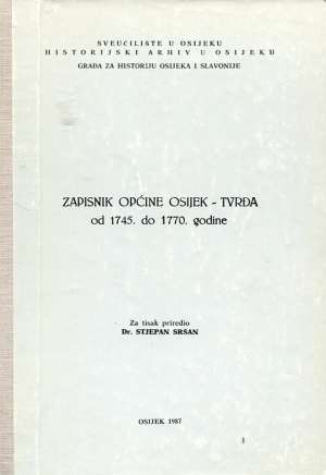 Zapisnik općine Osijek - Tvrđa od 1745. do 1770.g. Stjepan Sršan / Priredio tvrdi uvez