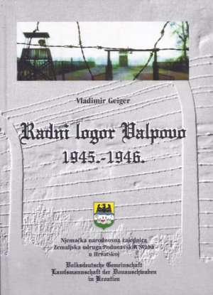 Radni logor valpovo 1945-1946 Vladimir Geiger tvrdi uvez