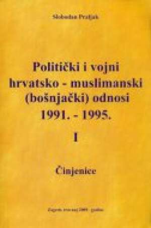 Politički i vojni hrvatsko-muslimanski (bošnjački) odnosi 1991-1995 1-2 Slobodan Praljak meki uvez