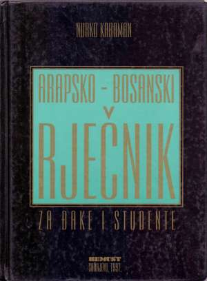 Arapsko - bosanski rječnik za đake i studente Nurko Karaman tvrdi uvez