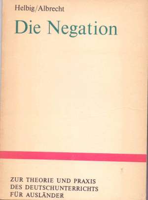 Die negation - zur theorie und praxis des deutschunterrichts fur auslander Helbig, Albrecht meki uvez