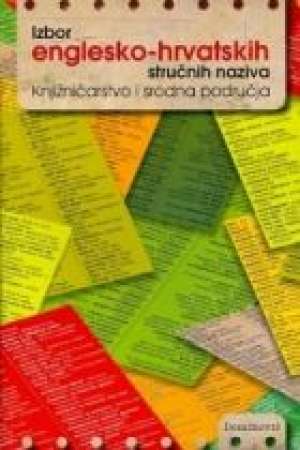 Izbor englesko-hrvatskih stručnih naziva knjižničarstva i srodnih područja Jelica Leščić meki uvez