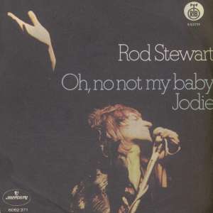 Oh No Not My Baby / Jodie Rod Stewart