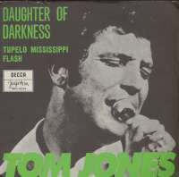 Daughter Of Darkness / Tupelo Mississippi Flash Tom Jones D uvez