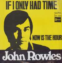 If I Only Had Time / Now Is The Hour John Rowles D uvez