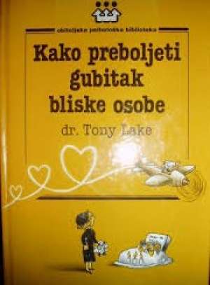 Kako preboljeti gubitak bliske osobe Tony Lake tvrdi uvez