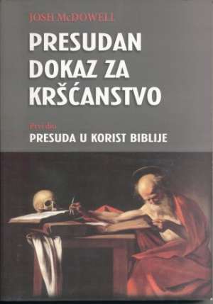 Presudan dokaz za kršćanstvo - 1. dio - presuda u korist biblije Josh Mcdowell meki uvez