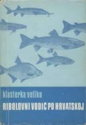 Ribolovni vodič po hrvatskoj Klašterka Veljko meki uvez