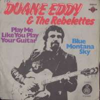 Play Me Like You Play Your Guitar / Blue Montana Sky Duane Eddy & The Rebelettes D uvez