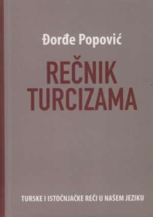 Rečnik turcizama đorđe Popović tvrdi uvez