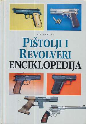Pištolji i revolveri - enciklopedija A.e. Hartink tvrdi uvez
