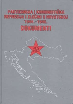 Partizanska i komunistička represija i zločini u hrvatskoj 1944. - 1946. - dokumenti Zdravko Dizdar / Priredio tvrdi uvez