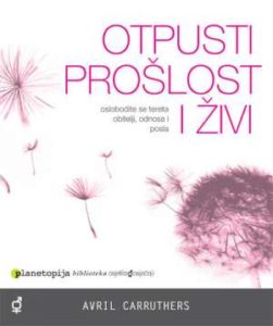 Otpusti prošlost i živi Avril Carruthers meki uvez