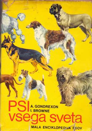 Psi vsega sveta - mala enciklopedija psov (na slovenskom) A. Gondrexon, I. Browne tvrdi uvez