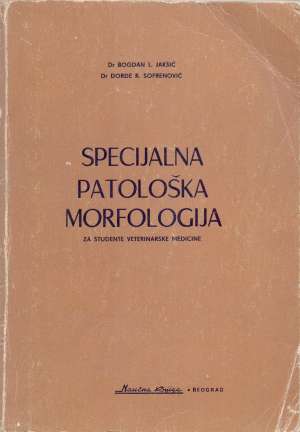 Specijalna patološka morfologija - za studente veterinarske medicine Bogdan L. Jakšić, đorđe R. Sofrenović meki uvez