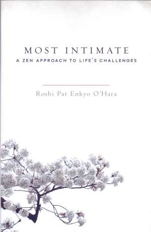 Most intimate -  a zen approach to life's challenges Roshi Pat Enkyo O'hara meki uvez