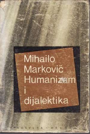 Humanizam i dijalektika Mihailo Marković tvrdi uvez