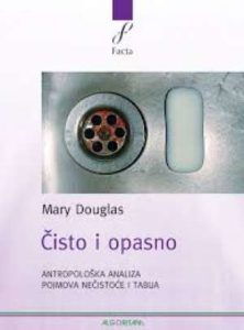 čisto i opasno - antropološka analiza pojmova nečistoće i tabua Mary Douglas meki uvez