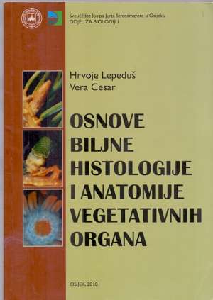 Osnove biljne histologije i anatomije vegetativnih organa (podcrtavana olovkom i kemijskom) * Hrvoje Lepeduš, Vera Cesar meki uvez