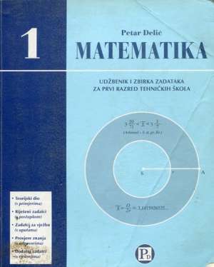 Matematika 1 - udžbenik i zbirka zadataka za prvi razred tehničkih škola Petar Delić meki uvez