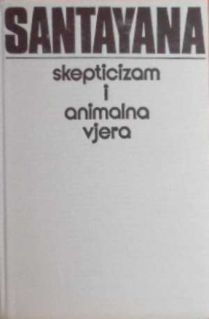 Skepticizam i animalna vjera - uvod u sistem filozofije George Santayana meki uvez