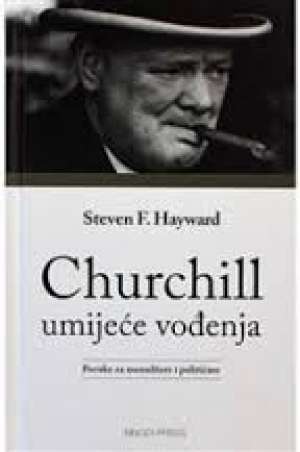 Churchill umijeće vođenja - poruke za menadžere i političare Steven F. Hayward tvrdi uvez