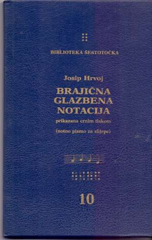 Brajična glazbena notacija (notno pismo za slijepe) Josip Hrvoj tvrdi uvez