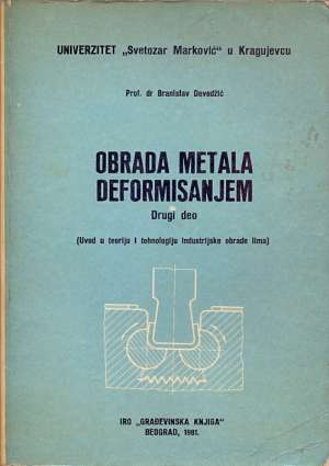 Obrada metala deformisanjem - drugi deo Branislav Devedžić meki uvez