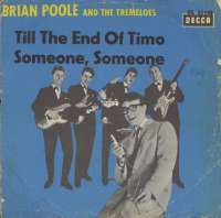 Someone, Someone / Till The End Of Time Brian Poole & The Tremeloes D uvez