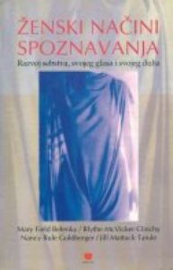 ženski načini spoznavanja - razvoj sebstva, svojeg glasa i svojeg duha M.f. Belenky, B.m. Clinchy, N.r. Goldberger, J.m. Tarule meki uvez