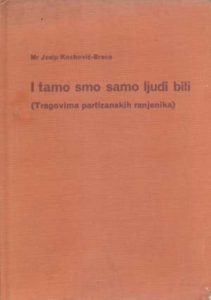 I tamo smo samo ljudi bili (tragovima partizanskih ranjenika) Josip Kocković - Braco tvrdi uvez