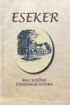 Eseker - mali rječnik esekerskog govora* Nikola đuretić / Urednik tvrdi uvez