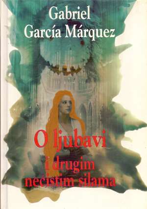 O ljubavi i drugim nečistim silama* Marquez Gabriel Garcia tvrdi uvez