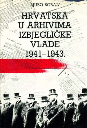 Hrvatska u arhivima izbjegličke vlade 1941-1943 Ljubo Boban tvrdi uvez