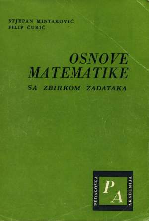 Osnove matematike sa zbirkom zadataka Stjepan Mintaković - Filip ćurić meki uvez