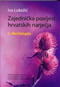 Zajednička povijest hrvatskih narječja 2. morfologija Iva Lukežić meki uvez