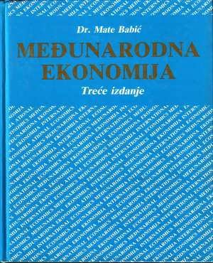 Međunarodna ekonomija - treće izdanje Mate Babić tvrdi uvez