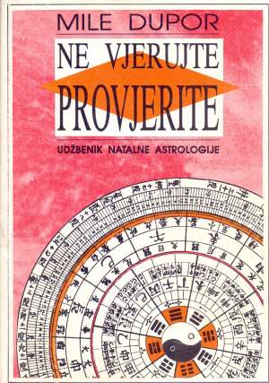 Ne vjerujte provjerite - udžbenik natalne astrologije Mile Dupor meki uvez