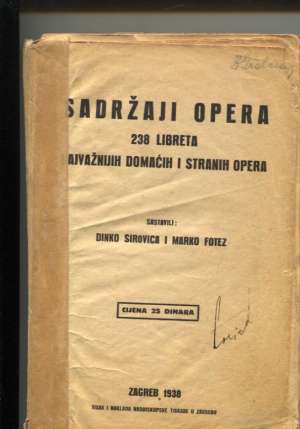 Sadržaji opera - 238 najvažnijih domaćih i stranih opera Dinko Sirovica I Marko Fotez - Sastavili meki uvez