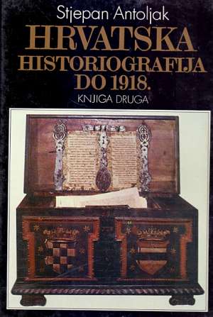 Hrvatska historiografija do 1918. - knjiga druga Stjepan Antoljak tvrdi uvez