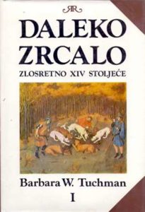 Daleko zrcalo - zlosretno XIV stoljeće - 1.dio Barbara W. Tuchman tvrdi uvez