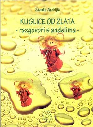 Kuglice od zlata - razgovori s anđelima + CD Zdenka Andrijić meki uvez