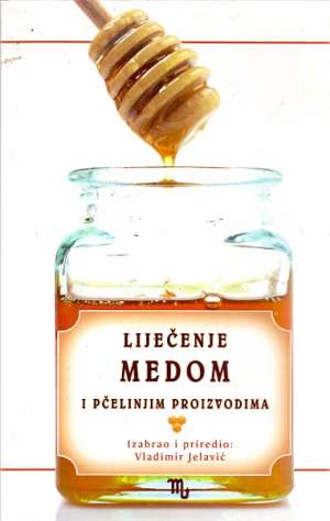 Liječenje medom i pčelinjim proizvodima Vladimir Jelavić Priredio meki uvez