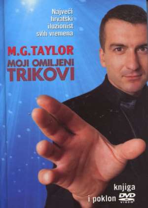 Moji omiljeni trikovi - najveći hrvatski iluzionist svih vremena M. G. Taylor tvrdi uvez
