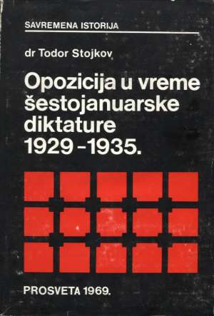 Opozicija u vreme šestojanuarske diktature 1929 - 1935.* Todor Stojkov meki uvez