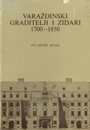 Varaždinski graditelji i zidari 1700-1850 Ivy Lentić - Kugli meki uvez